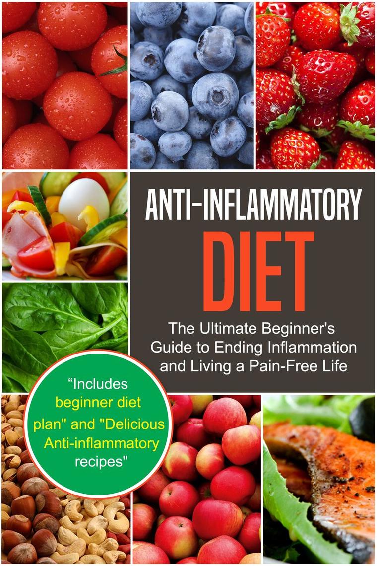 Read Anti Inflammatory Diet The Ultimate Beginner S Guide To Ending